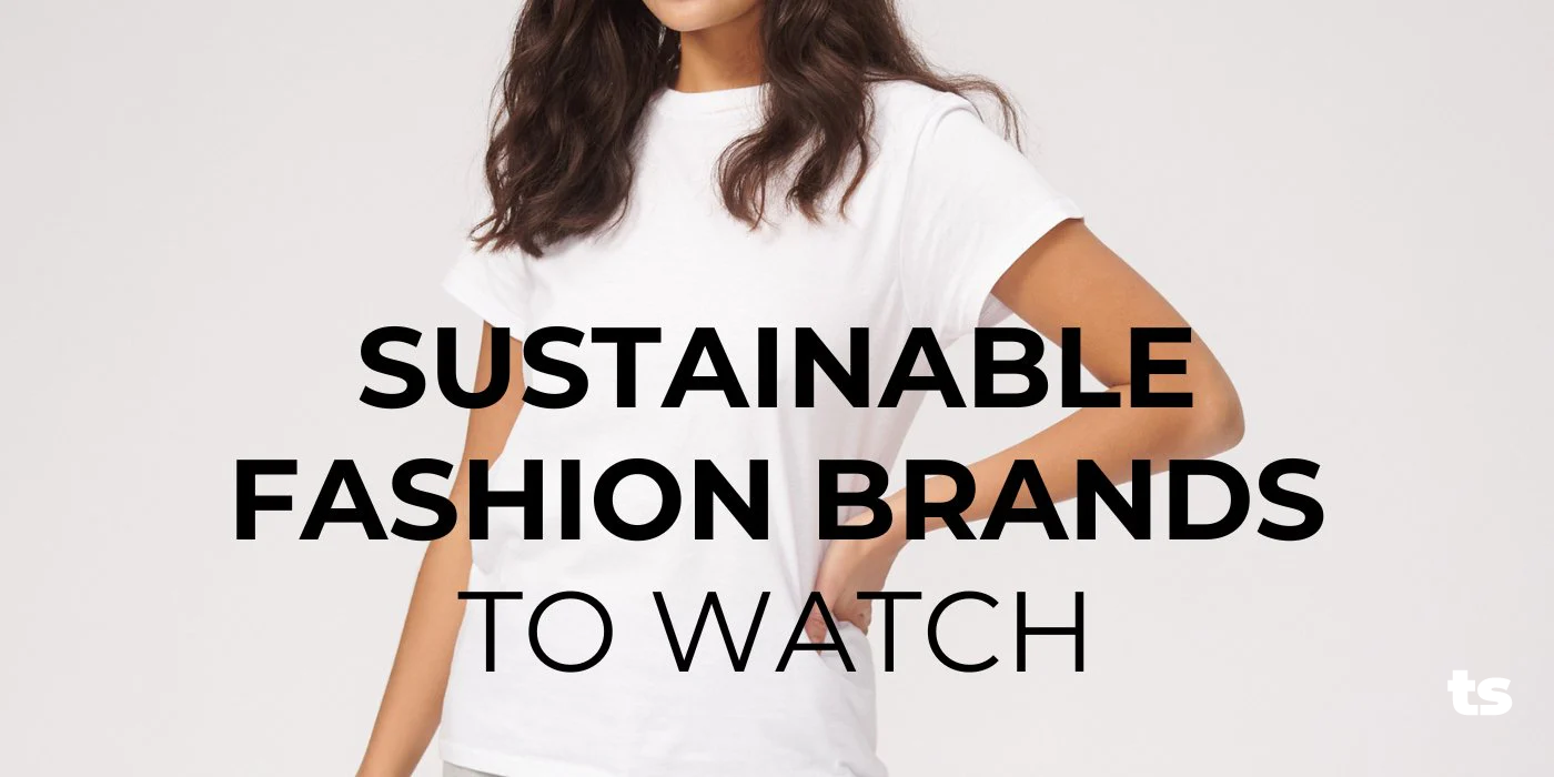 Sustainable Fashion Brands to Watch