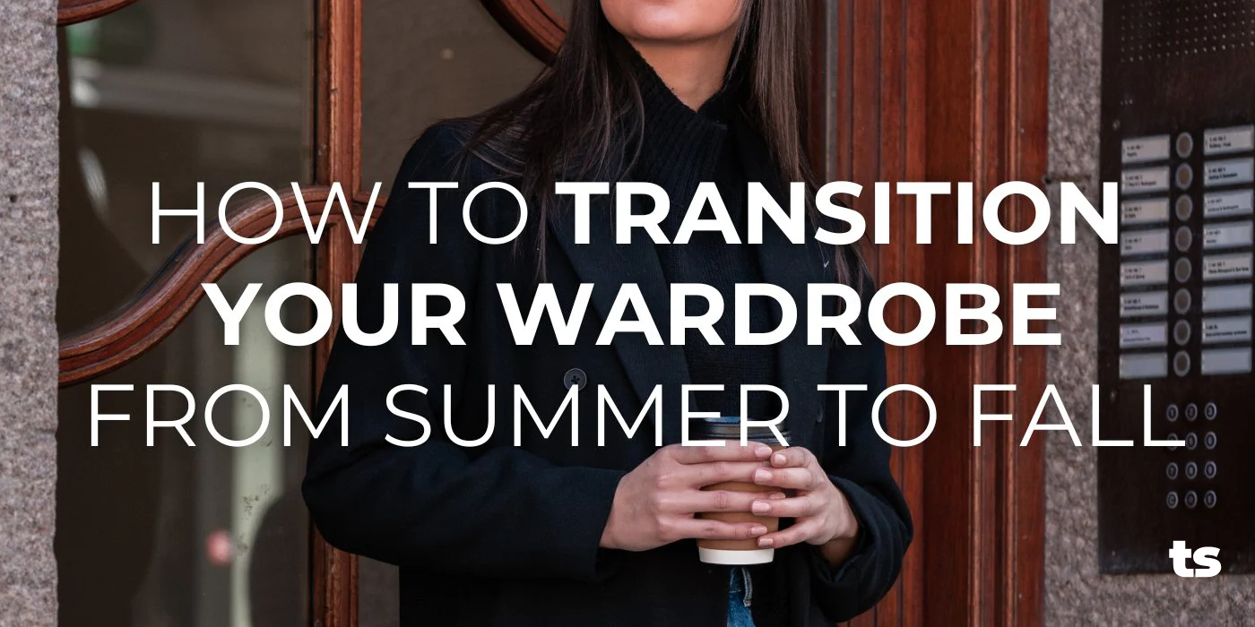 How to Transition Your Wardrobe from Summer to Fall