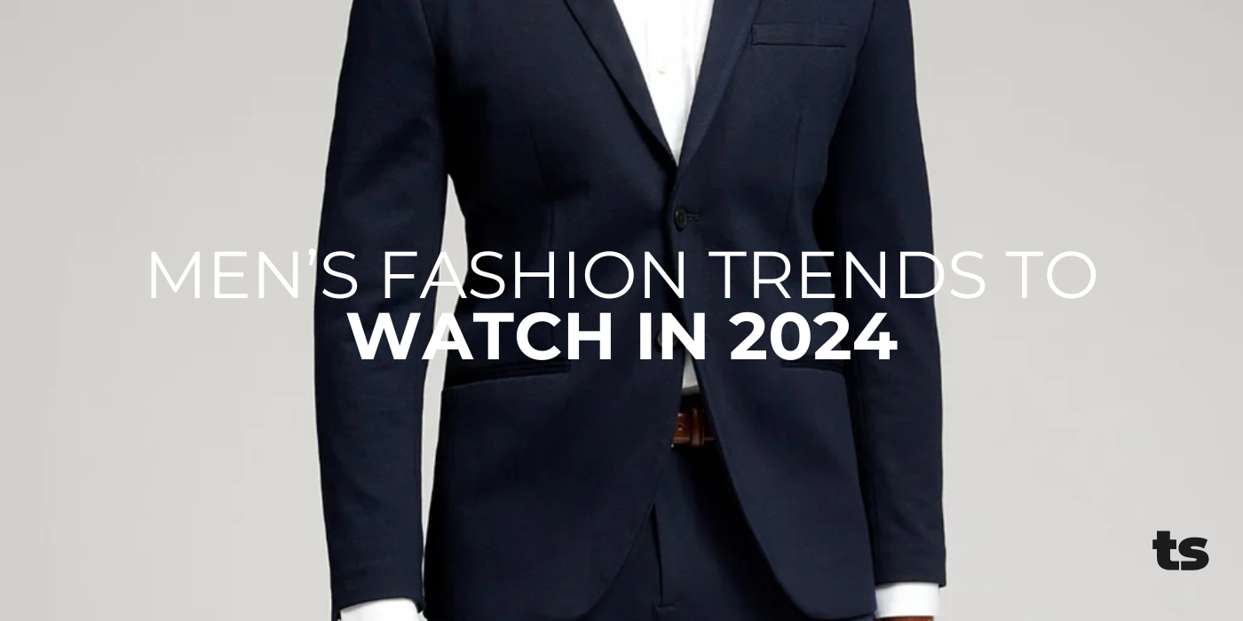 Men’s Fashion Trends to Watch in 2024