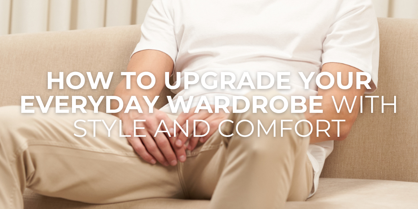 How to Upgrade Your Everyday Wardrobe with Style and Comfort