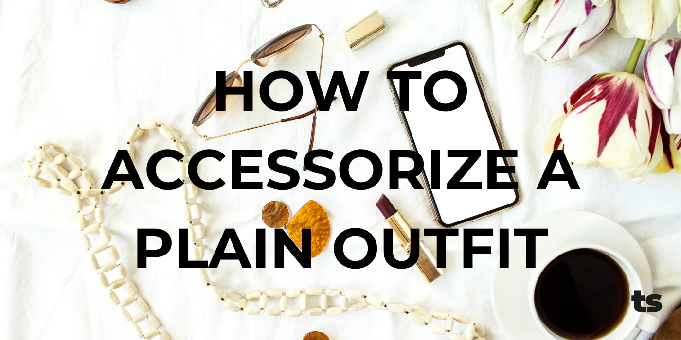 How to Accessorize a Plain Outfit