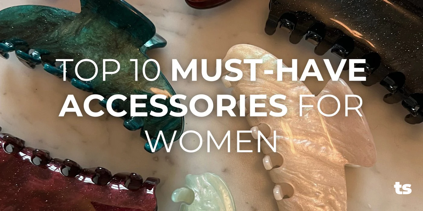 Top 10 Must-Have Accessories for Women