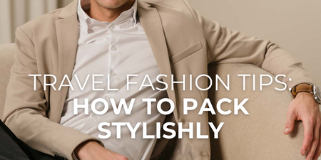 Travel Fashion Tips: How to Pack Stylishly