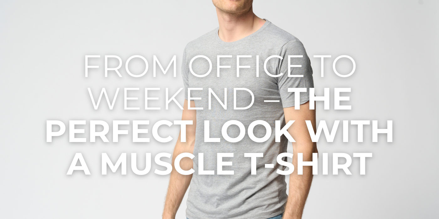 From Office to Weekend – The Perfect Look with a Muscle T-Shirt